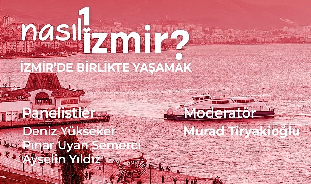 “Nasıl Bir İzmir” serisinde son panel: İzmir’de Birlikte Yaşamak